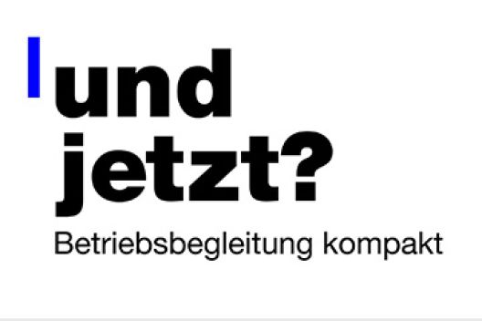 «und jetzt? – Betriebsbegleitung kompakt»